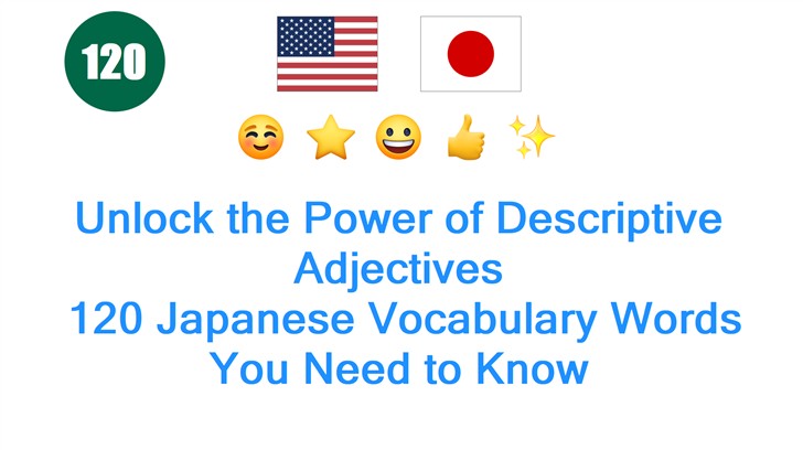 Unlock the Power of Descriptive Adjectives: 120 Japanese Vocabulary Words You Need to Know